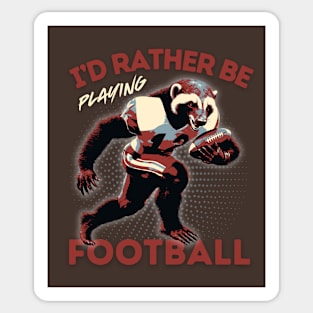 I'd Rather Be Playing Football Honey Badger Football Player Sticker